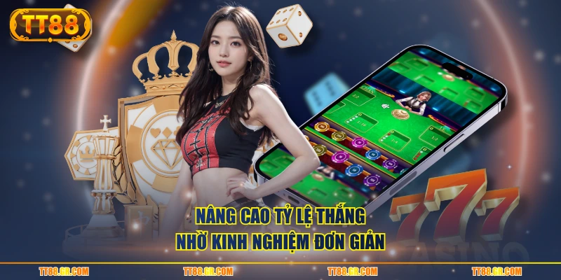 Nâng cao tỷ lệ thắng nhờ kinh nghiệm đơn giản