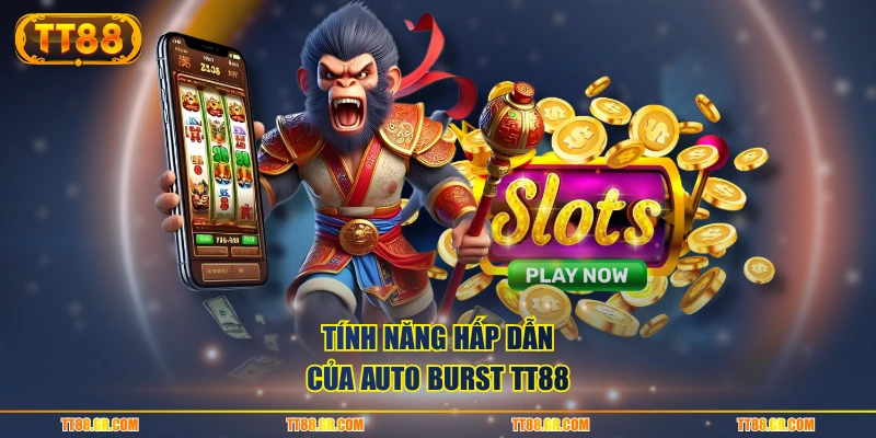 Tính năng hấp dẫn của Auto Burst TT88 